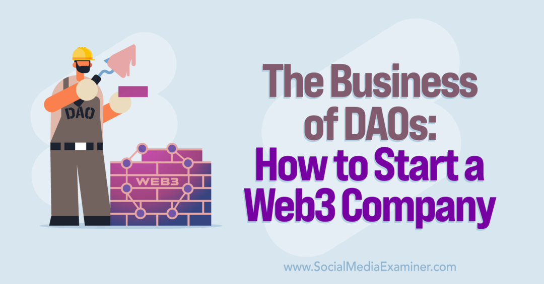 העסק של DAOs: כיצד להקים חברת Web3: בוחן מדיה חברתית