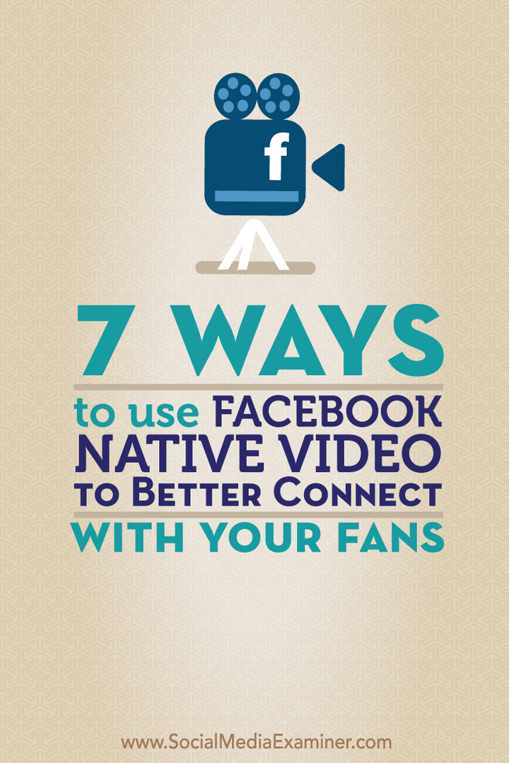 7 דרכים להשתמש בווידיאו מקורי של פייסבוק כדי להתחבר טוב יותר למעריציכם: בוחן מדיה חברתית