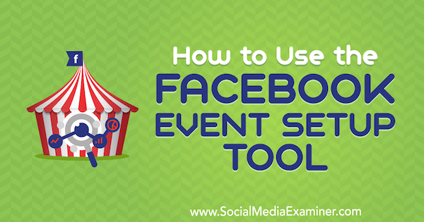 כיצד להשתמש בכלי הגדרת האירועים בפייסבוק מאת לינסי פרייזר בבודק מדיה חברתית.