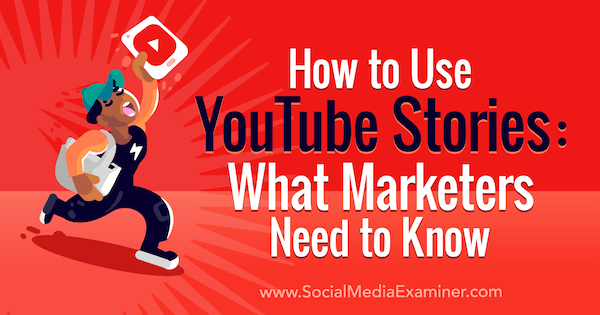 כיצד להשתמש בסיפורי YouTube: מה משווקים צריכים לדעת: בוחן מדיה חברתית