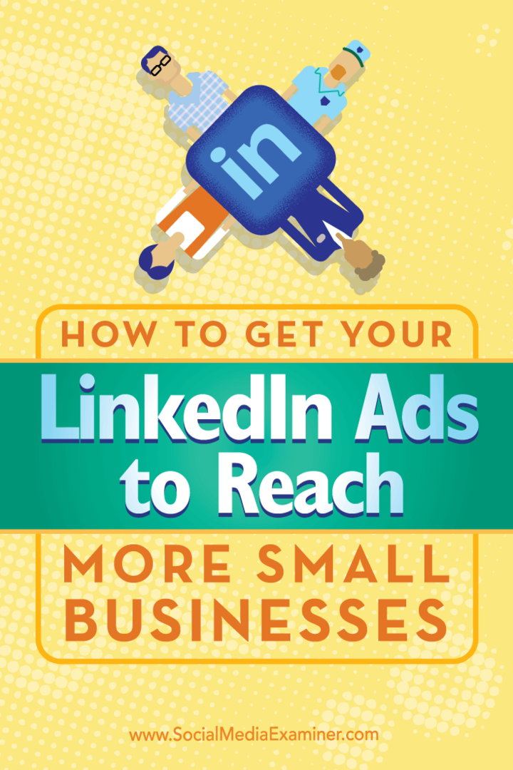 כיצד לגרום למודעות שלך ב- LinkedIn להגיע לעסקים קטנים יותר: בוחן מדיה חברתית