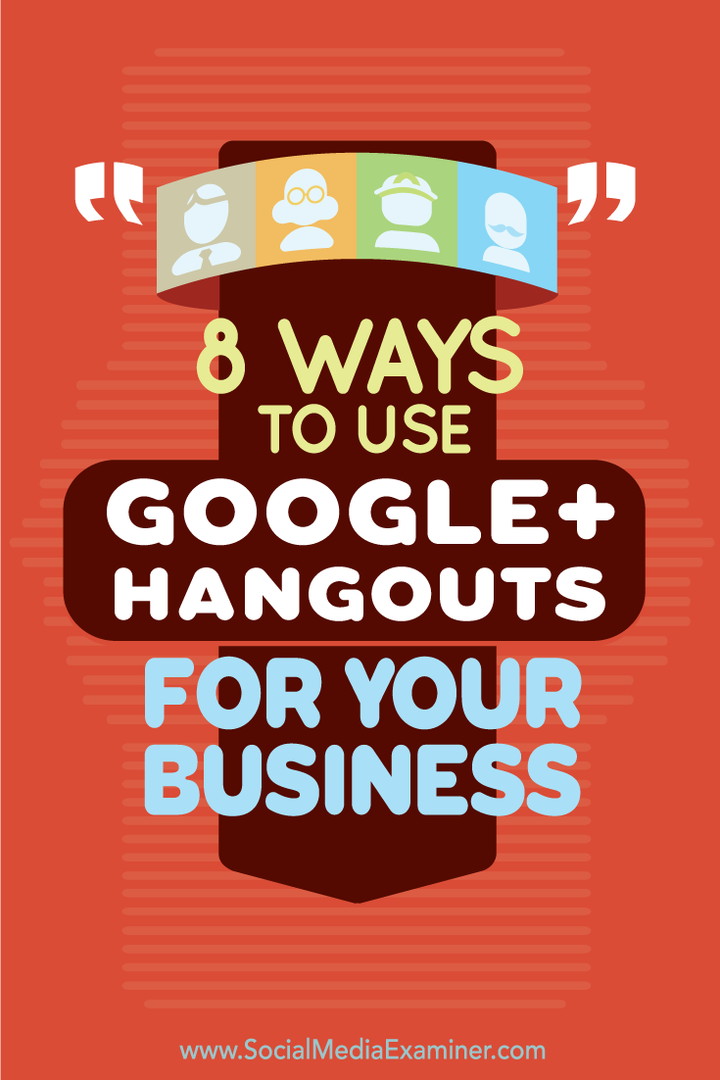 8 דרכים להשתמש ב- Hangouts ב- Google+ לעסק שלך: בוחן מדיה חברתית