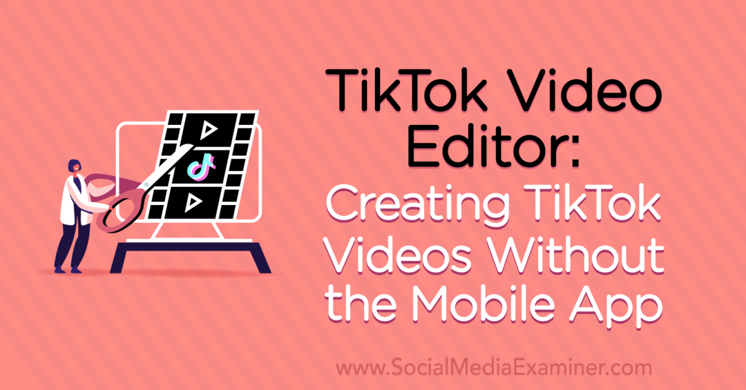עורך הסרטונים של TikTok: יצירת סרטוני TikTok ללא האפליקציה לנייד מאת נעמי נקשימה בבודק מדיה חברתית.