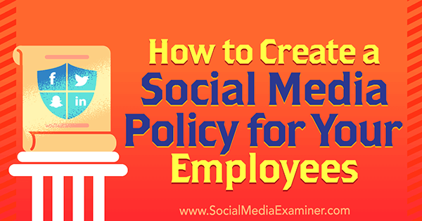 כיצד ליצור מדיניות מדיה חברתית לעובדיך מאת לארי אלטון בבודק המדיה החברתית.