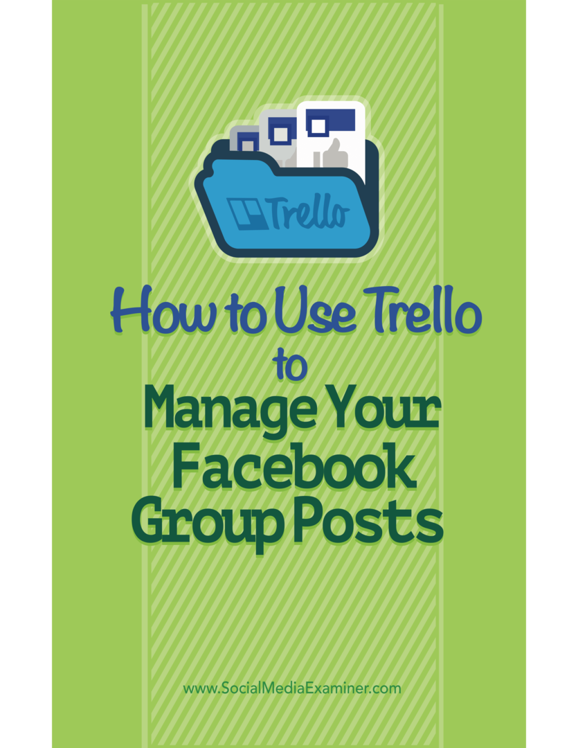 כיצד להשתמש ב- Trello כדי לנהל את הודעות הקבוצה שלך בפייסבוק: בוחן מדיה חברתית