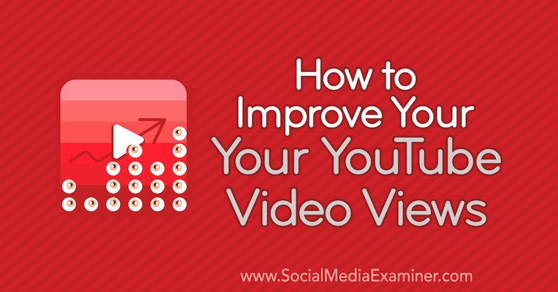 כיצד לשפר את צפיות הווידיאו שלך ב- YouTube מאת אד לורנס בבודק המדיה החברתית.