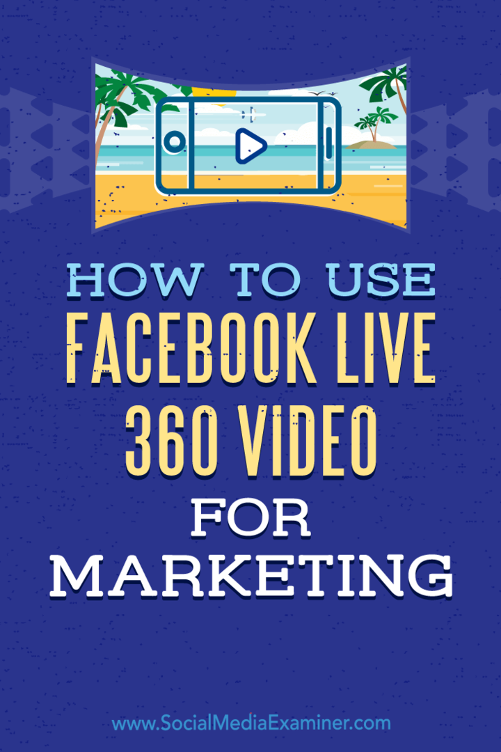 כיצד להשתמש בווידיאו פייסבוק לייב 360 לשיווק מאת ג'ואל קומ בוחן המדיה החברתית.
