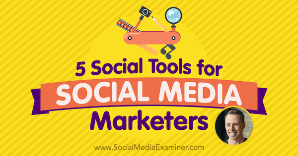 5 כלים חברתיים למשווקים ברשתות חברתיות: בוחן מדיה חברתית