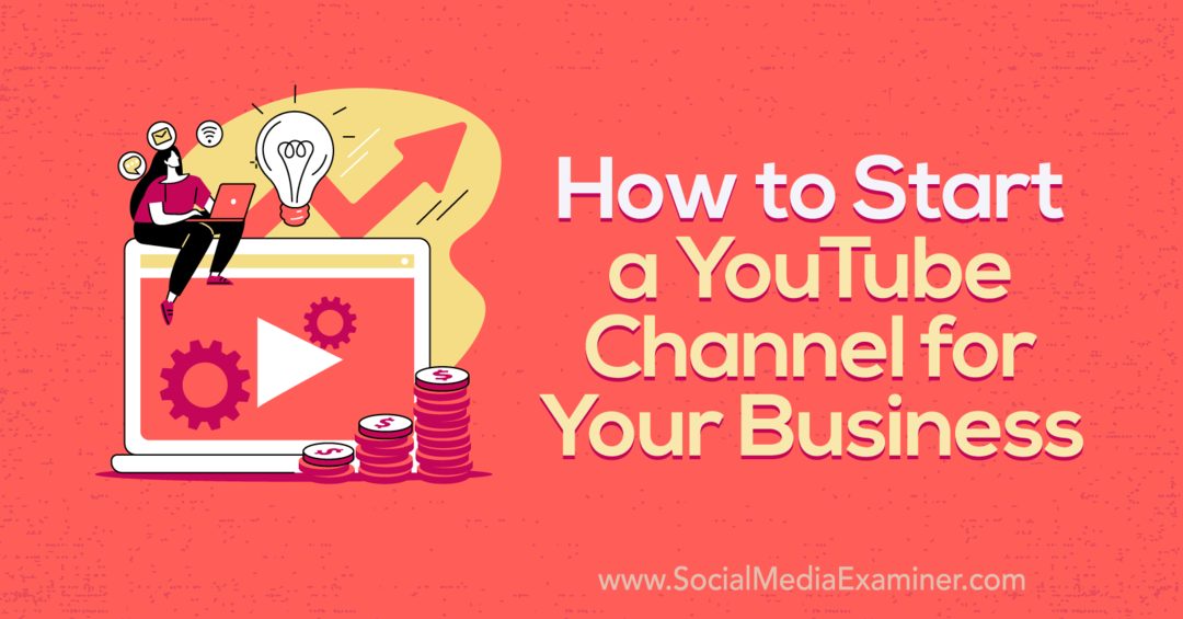 כיצד להקים ערוץ יוטיוב עבור העסק שלך - בוחן מדיה חברתית