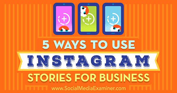 5 דרכים להשתמש בסיפורי אינסטגרם לעסקים מאת מאט סיקריסט בבודק המדיה החברתית.