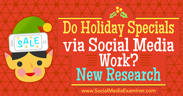 האם מבצעי חג באמצעות מדיה חברתית עובדים? מחקר חדש של מישל קרסניאק על בוחן המדיה החברתית.
