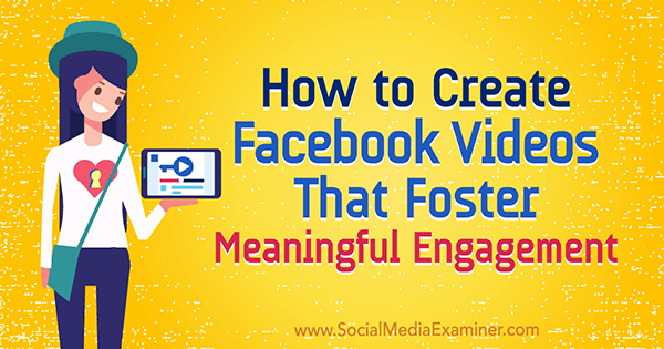 כיצד ליצור סרטוני פייסבוק שמטפחים מעורבות משמעותית מאת ויקטור בלסקו בבודק מדיה חברתית.