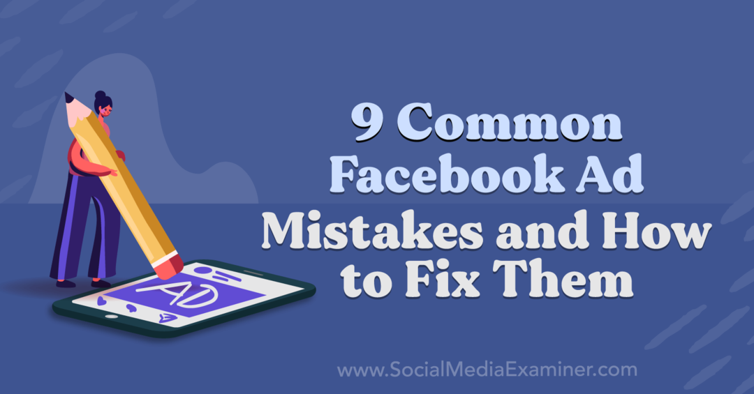 9 טעויות נפוצות במודעות בפייסבוק וכיצד לתקן אותן מאת אנה זוננברג בבדיקת המדיה החברתית.