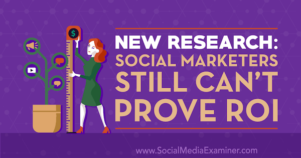 מחקר חדש: משווקים חברתיים עדיין לא יכולים להוכיח החזר השקעה מאת חתול דייויס בבודק המדיה החברתית.